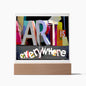 Art Is Everywhere Square Acrylic Plaque Art Gift For Art Lovers, Artists, Art Teachers and Art Students